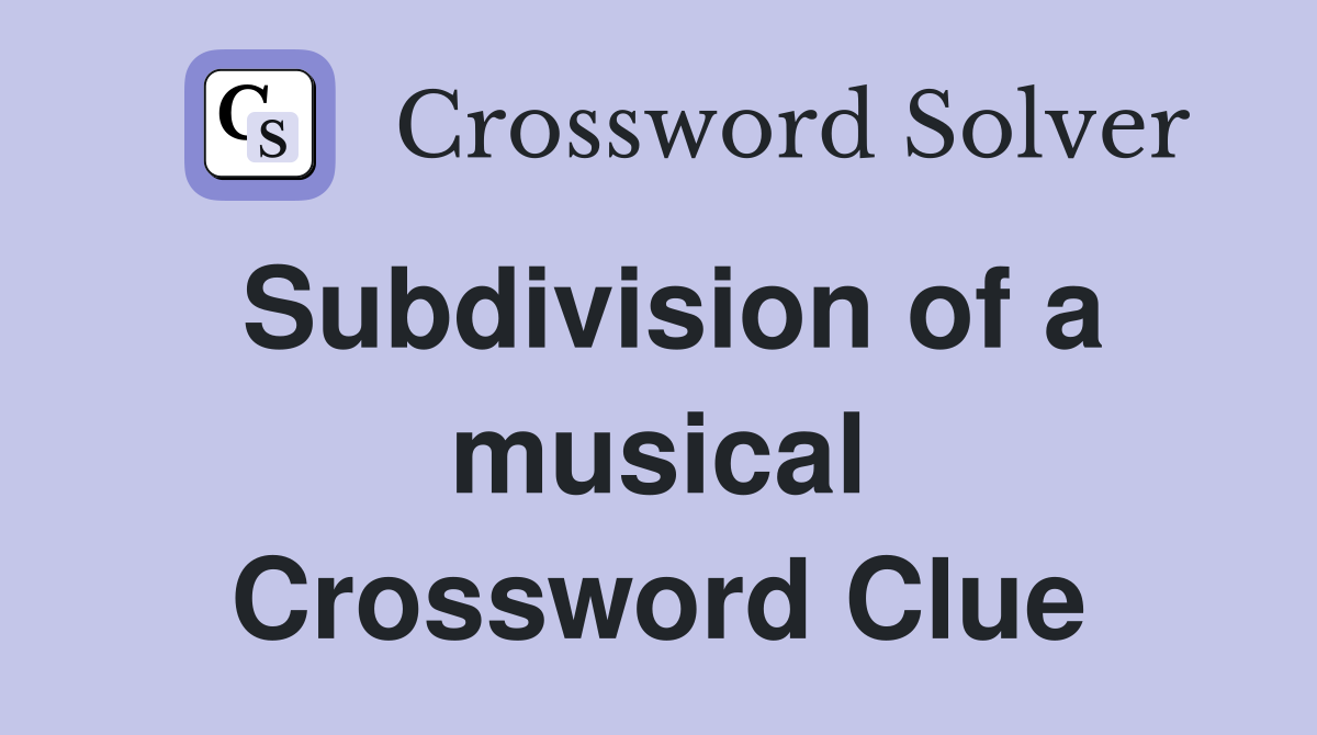 Subdivision of a musical Crossword Clue