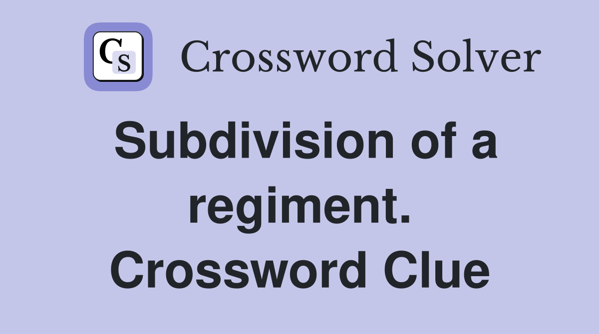 Subdivision of a regiment. Crossword Clue