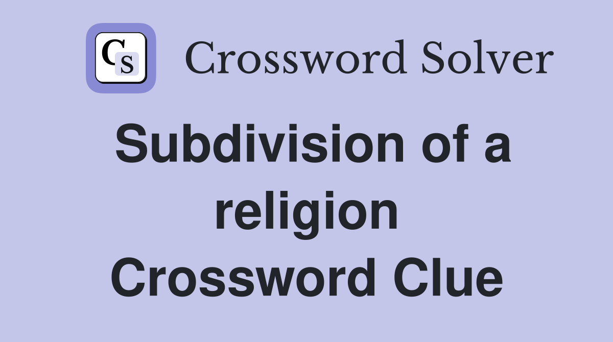 Subdivision of a religion Crossword Clue