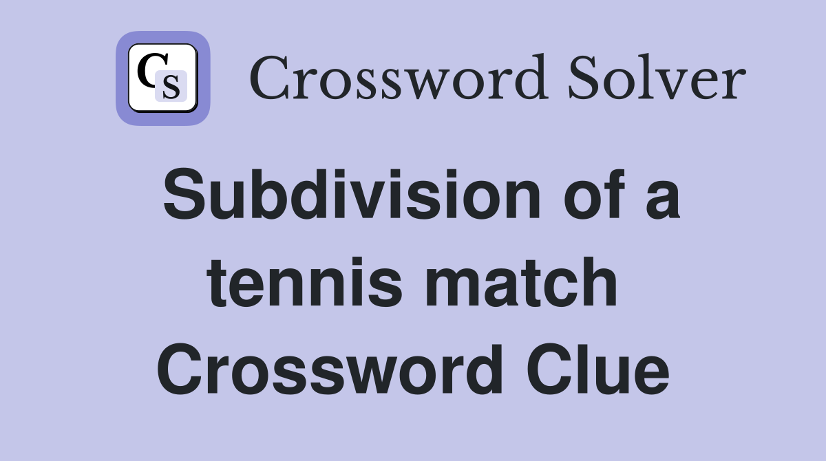 Subdivision of a tennis match Crossword Clue