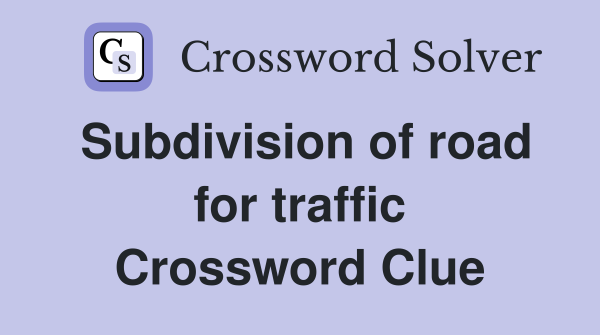 Subdivision of road for traffic Crossword Clue
