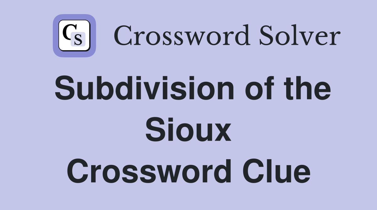Subdivision of the Sioux Crossword Clue