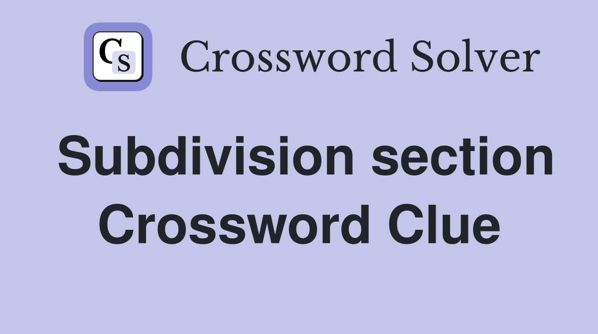Subdivision section Crossword Clue