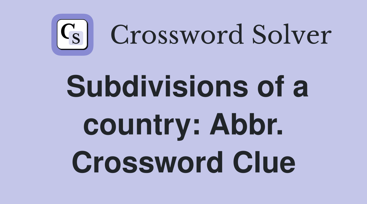 Subdivisions of a country: Abbr. Crossword Clue