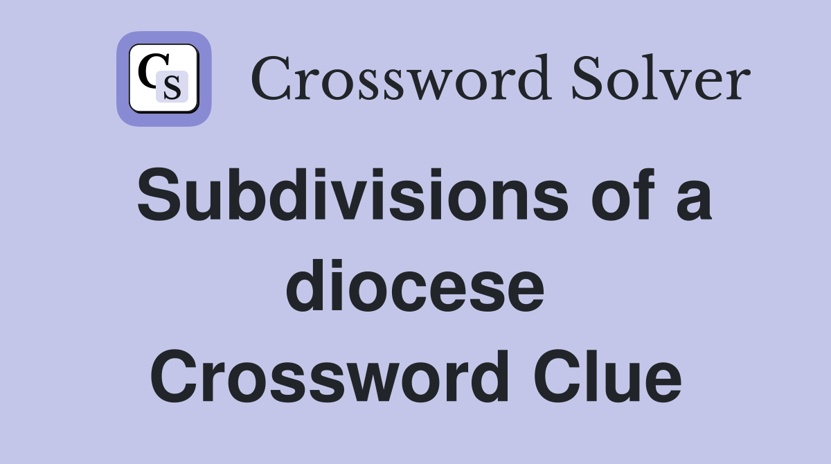 Subdivisions of a diocese Crossword Clue