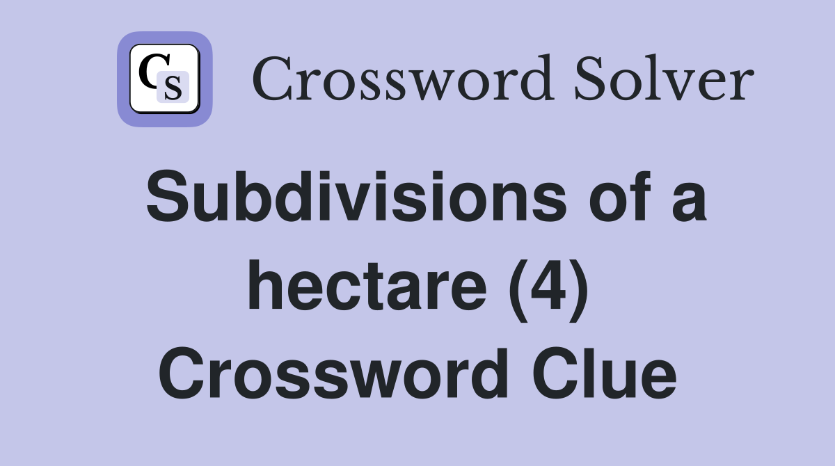 Subdivisions of a hectare (4) Crossword Clue