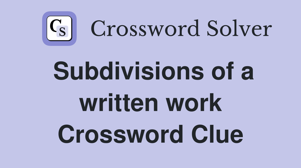 Subdivisions of a written work Crossword Clue