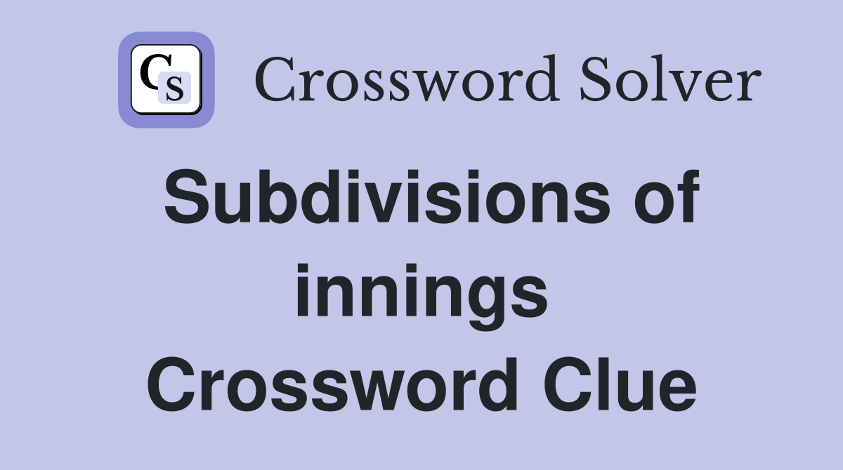 Subdivisions of innings Crossword Clue