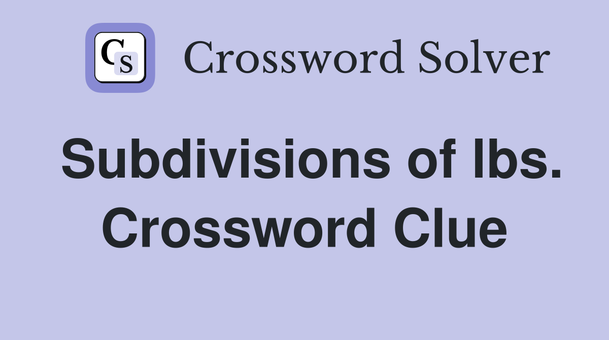 Subdivisions of lbs. Crossword Clue