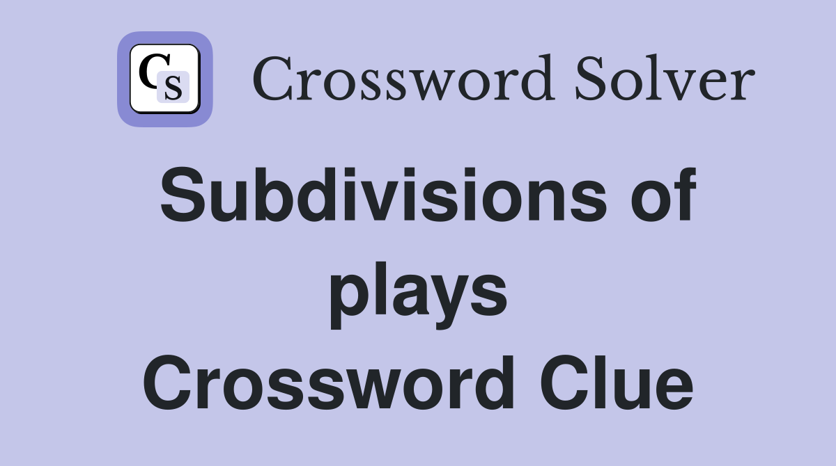 Subdivisions of plays Crossword Clue