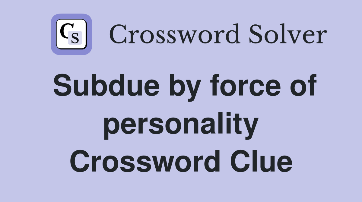 Subdue by force of personality Crossword Clue
