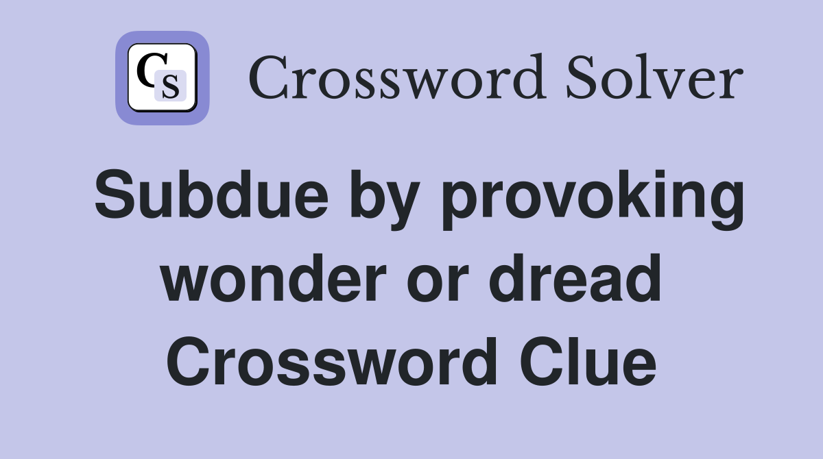 Subdue by provoking wonder or dread Crossword Clue