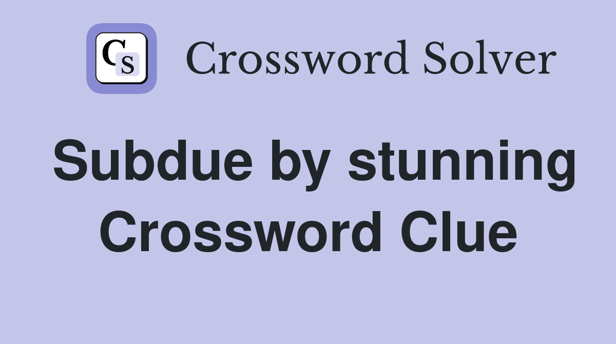 Subdue by stunning Crossword Clue