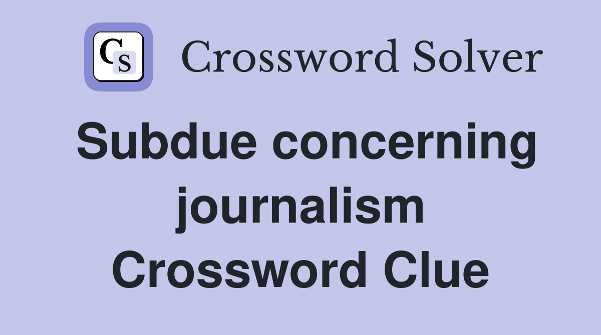 Subdue concerning journalism Crossword Clue