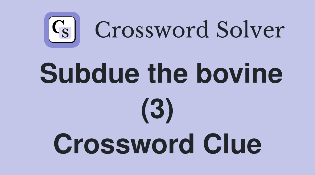 Subdue the bovine (3) Crossword Clue