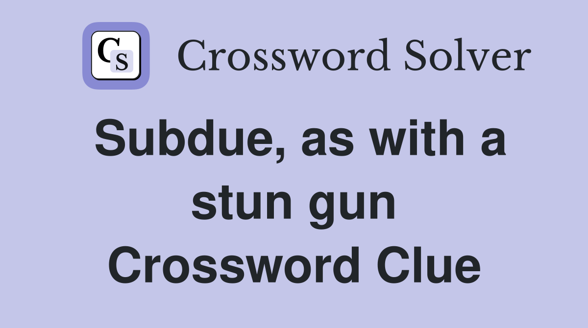 Subdue, as with a stun gun Crossword Clue