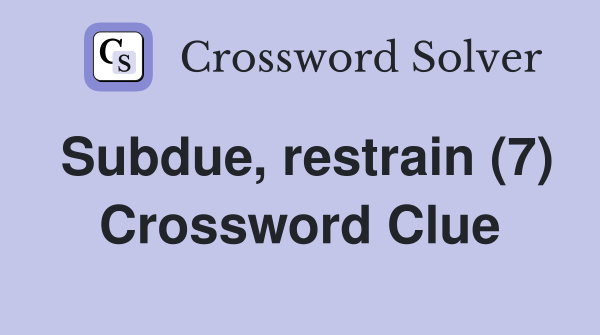Subdue, restrain (7) Crossword Clue