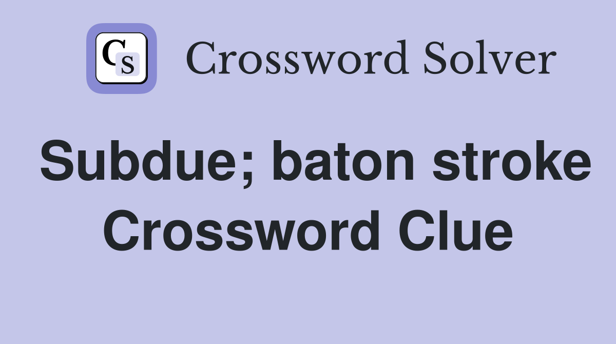 Subdue; baton stroke Crossword Clue