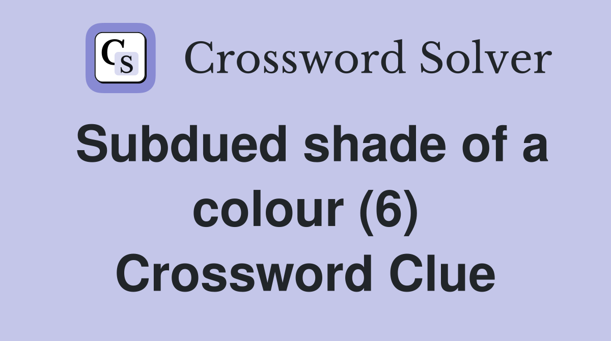 Subdued shade of a colour (6) Crossword Clue
