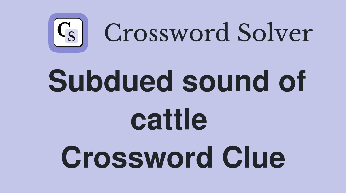 Subdued sound of cattle  Crossword Clue