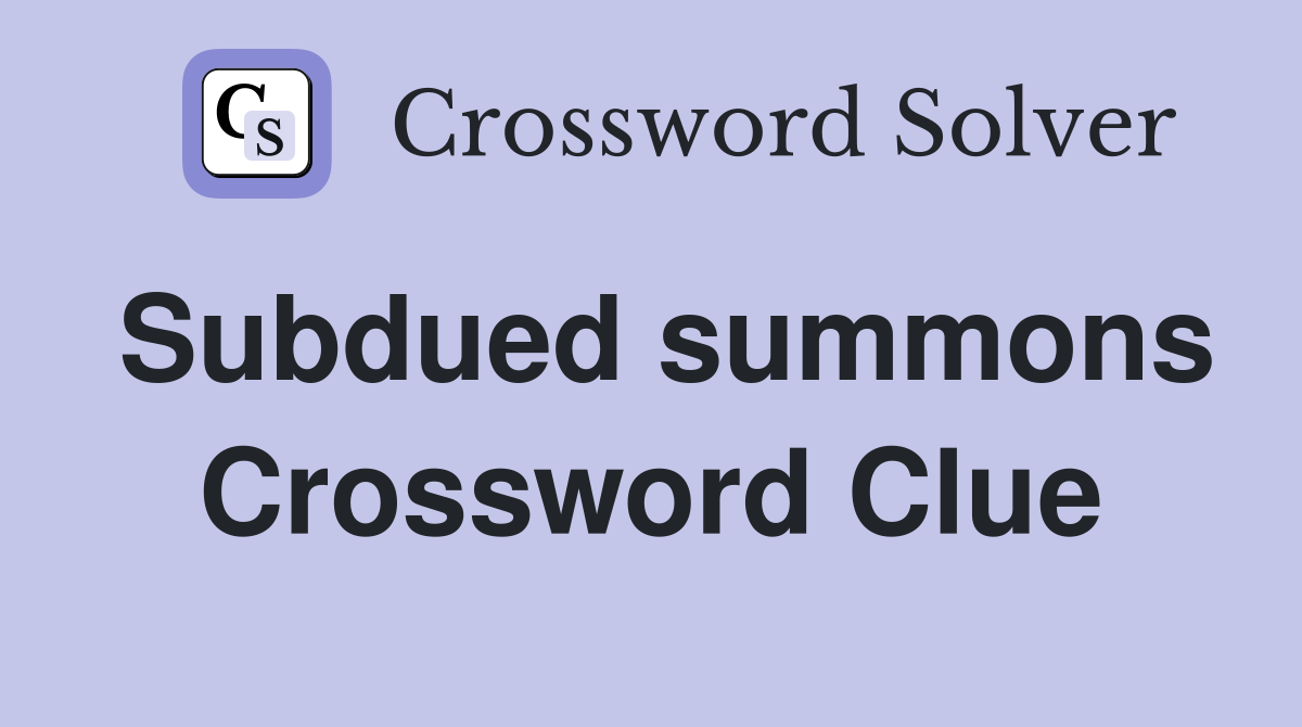 Subdued summons Crossword Clue
