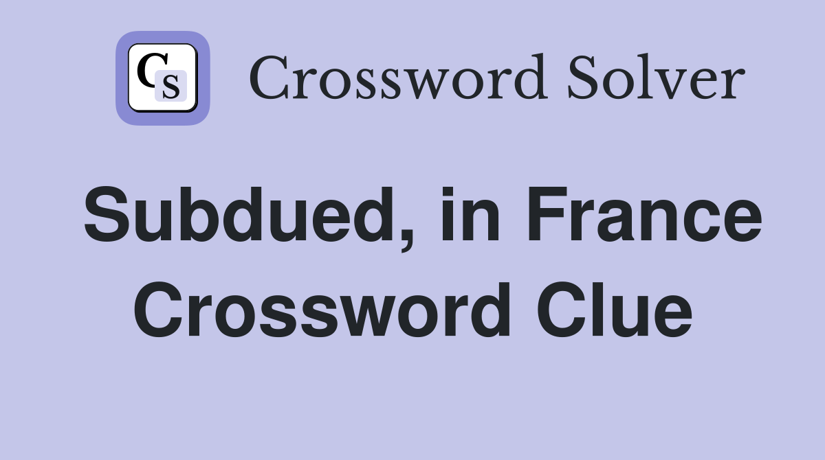 Subdued, in France Crossword Clue