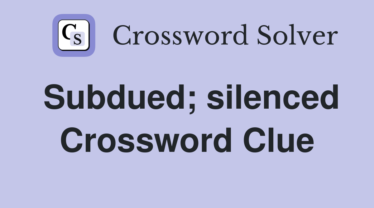 Subdued; silenced Crossword Clue