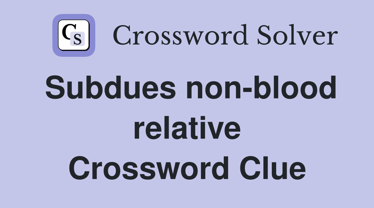 Subdues non-blood relative Crossword Clue