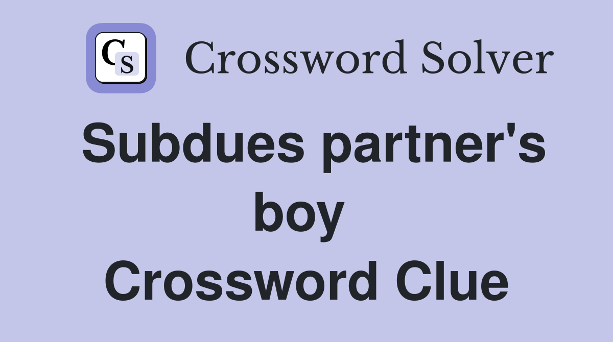 Subdues partner's boy  Crossword Clue