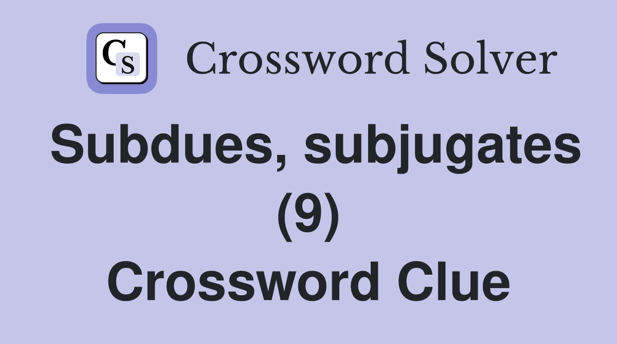 Subdues, subjugates (9) Crossword Clue