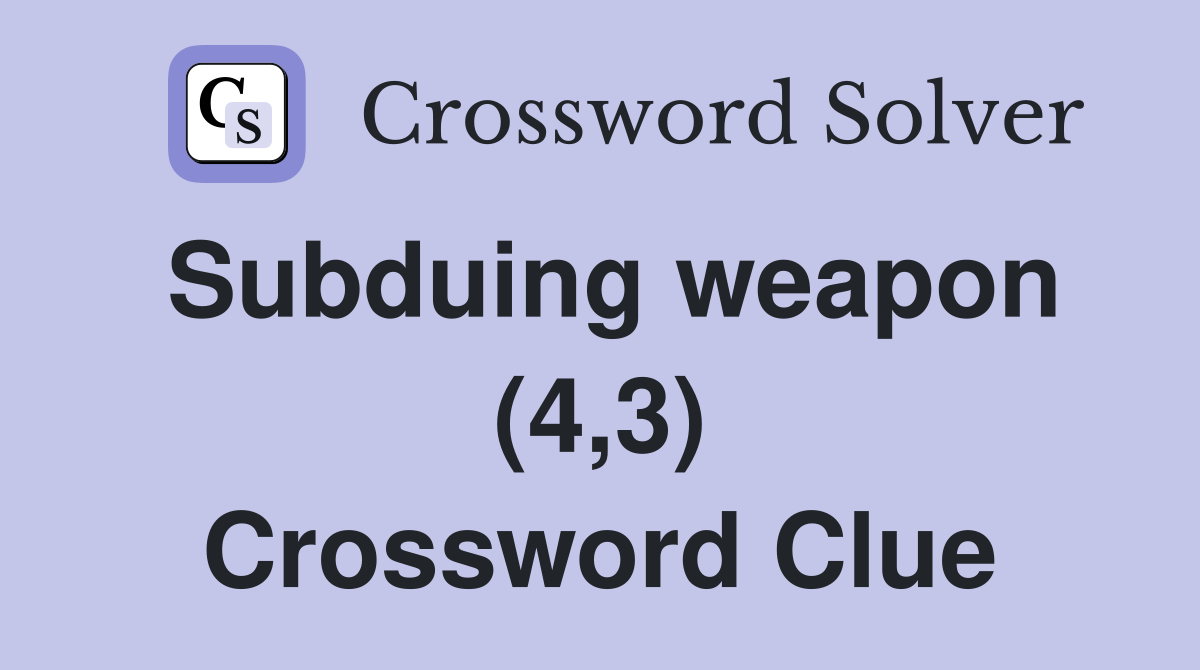 Subduing weapon (4,3) Crossword Clue
