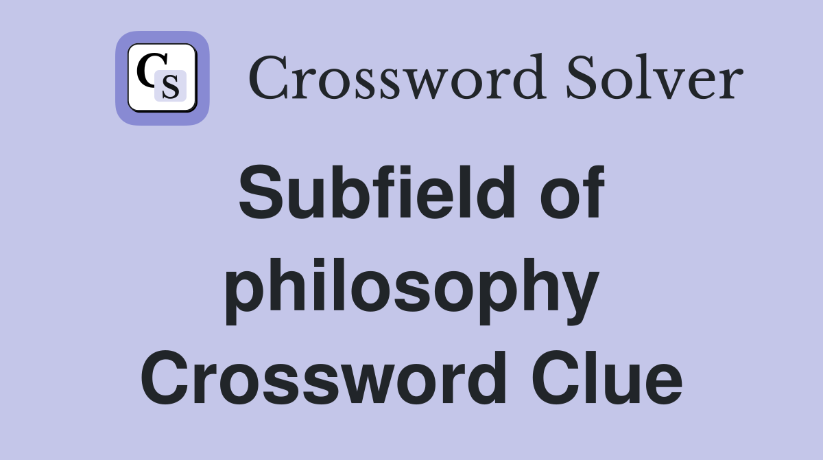 Subfield of philosophy Crossword Clue