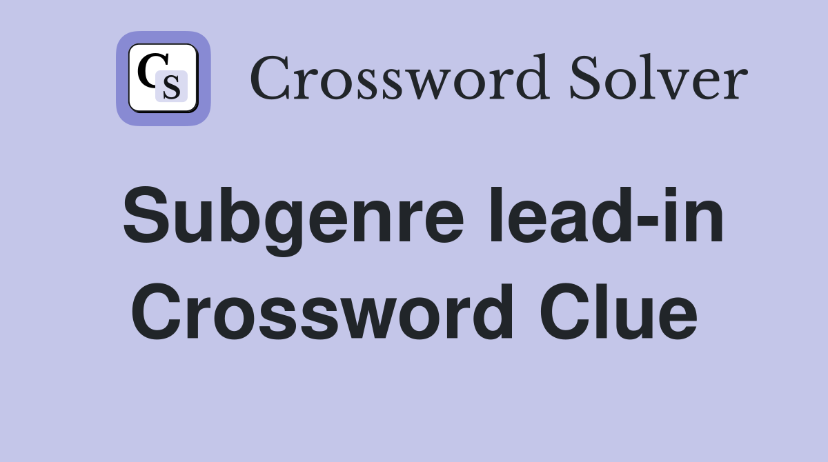 Subgenre lead-in Crossword Clue