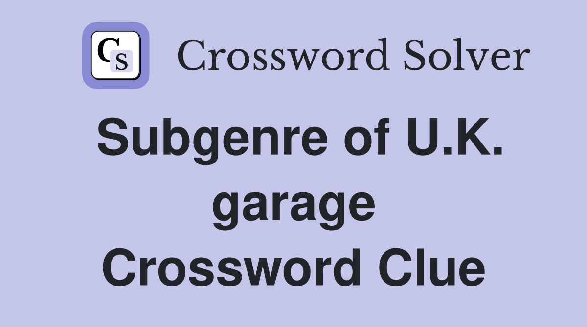 Subgenre of U.K. garage Crossword Clue