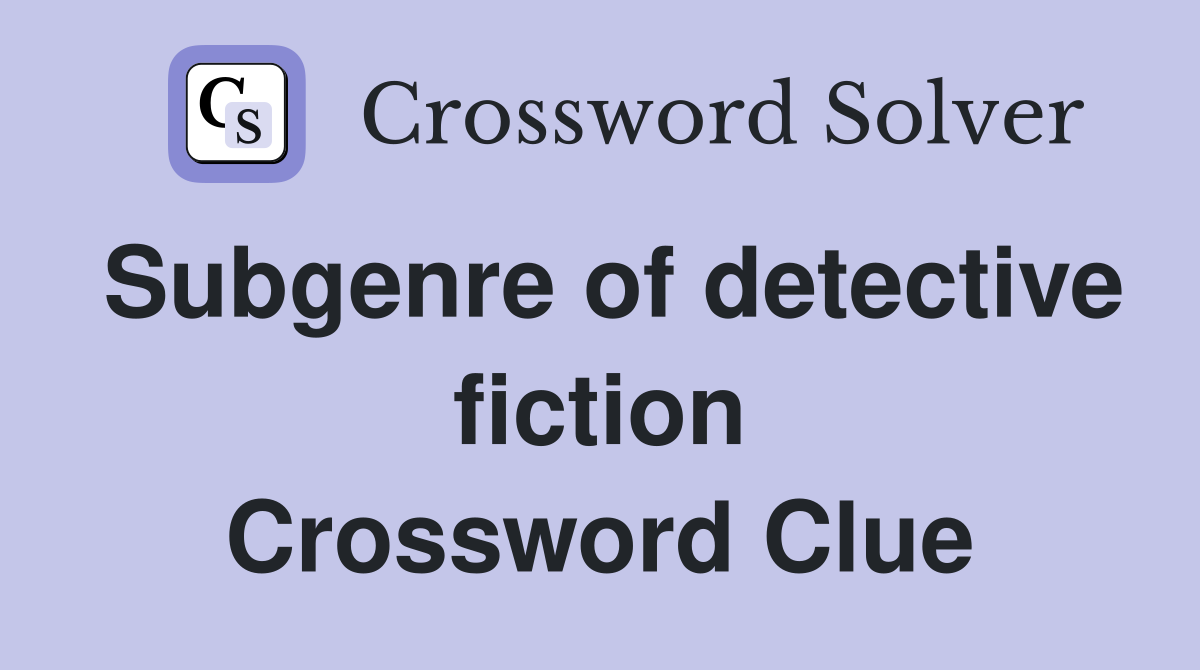 Subgenre of detective fiction Crossword Clue
