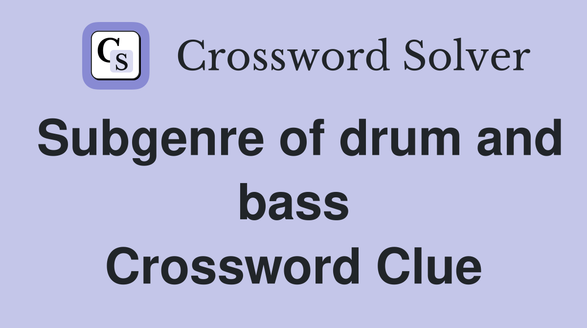 Subgenre of drum and bass Crossword Clue