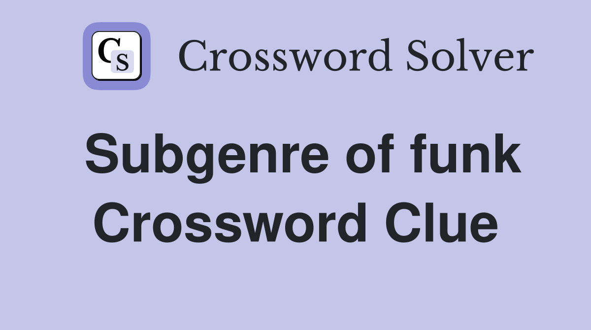 Subgenre of funk Crossword Clue