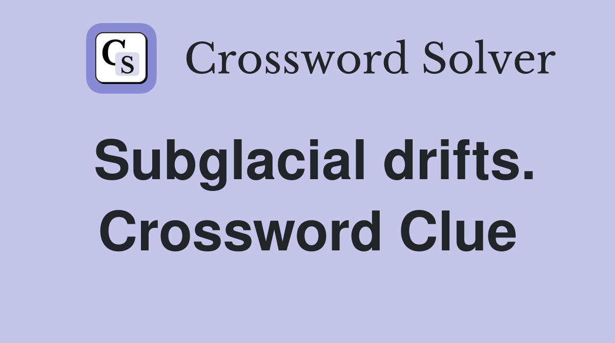 Subglacial drifts. Crossword Clue