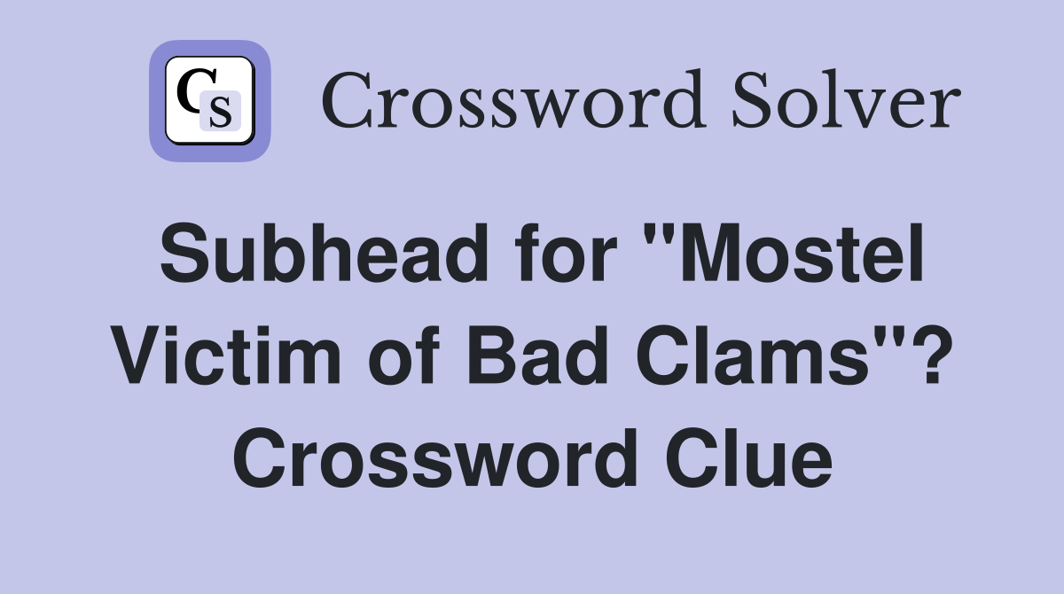 Subhead for "Mostel Victim of Bad Clams"? Crossword Clue