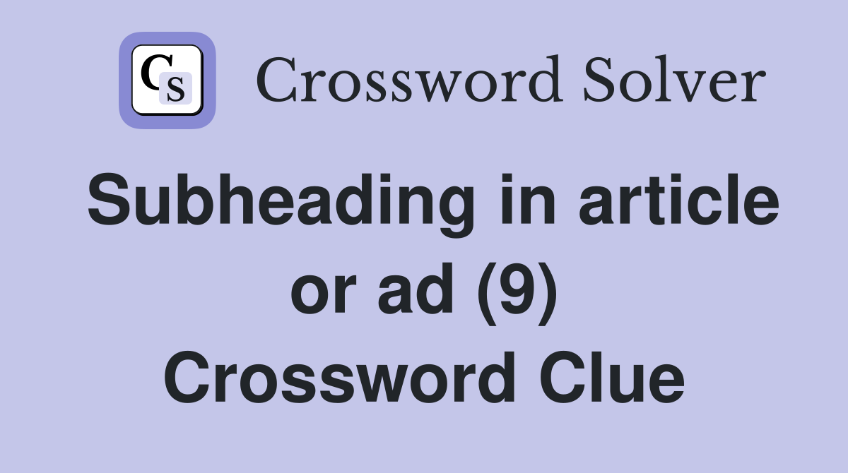 Subheading in article or ad (9) Crossword Clue