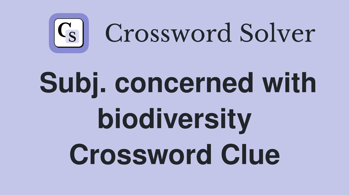 Subj. concerned with biodiversity Crossword Clue