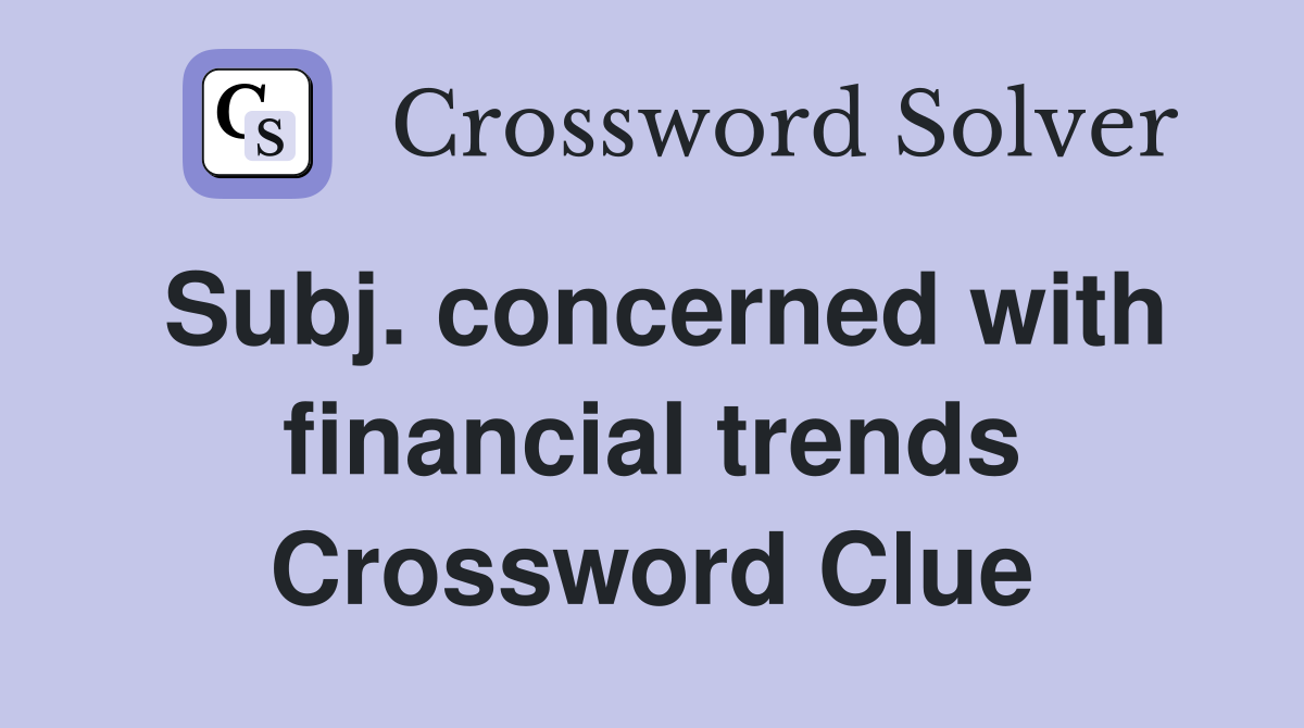 Subj. concerned with financial trends Crossword Clue