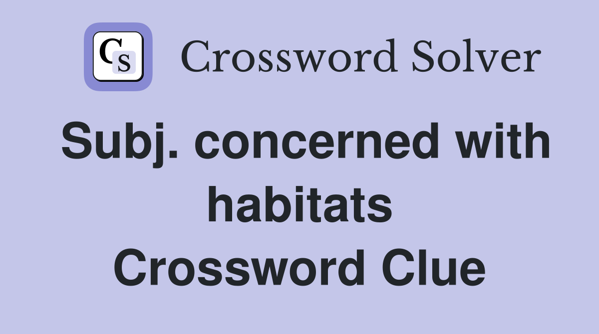 Subj. concerned with habitats Crossword Clue