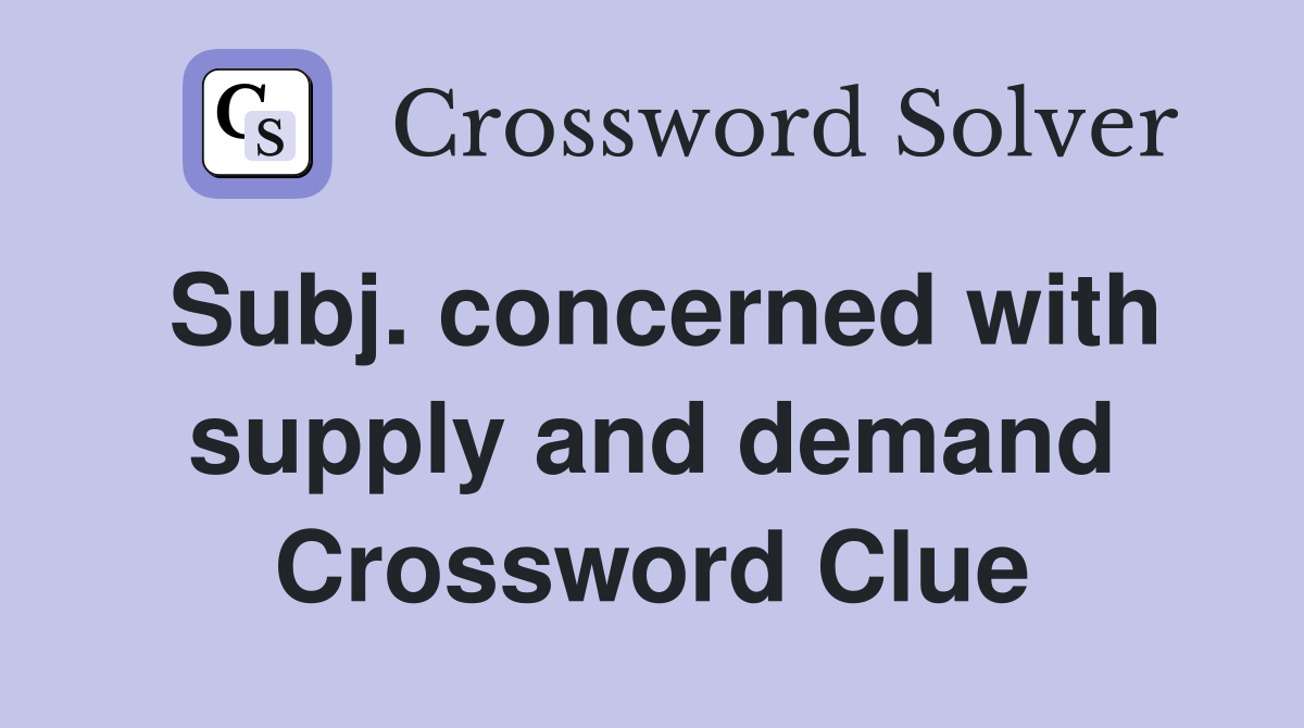 Subj. concerned with supply and demand Crossword Clue
