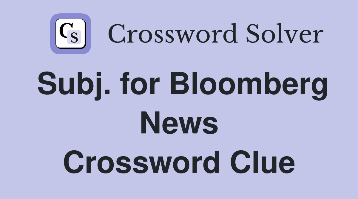 Subj. for Bloomberg News Crossword Clue
