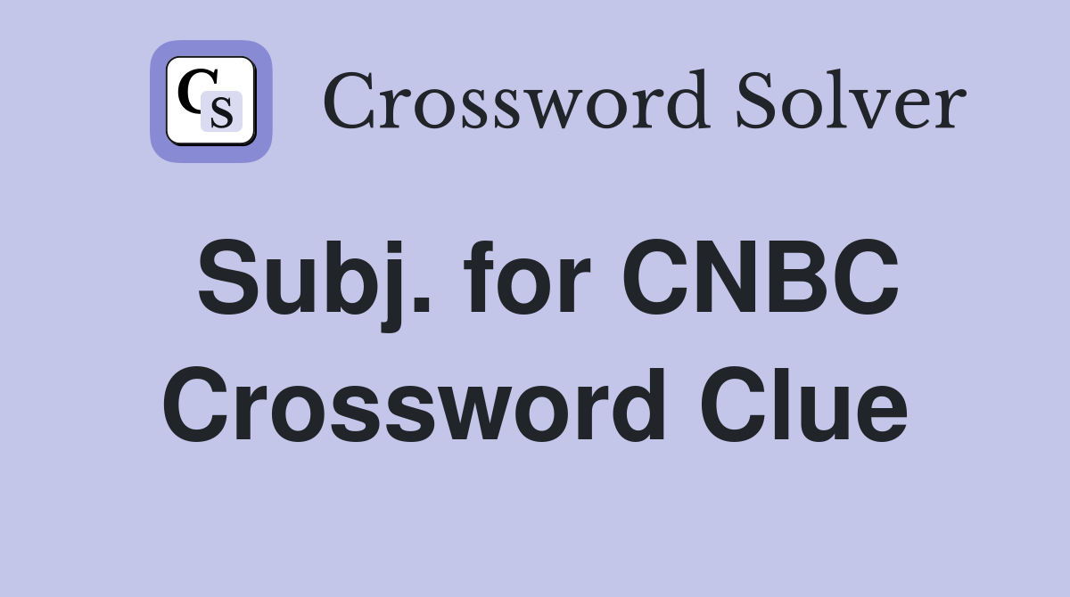 Subj. for CNBC Crossword Clue