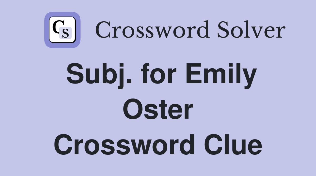 Subj. for Emily Oster Crossword Clue