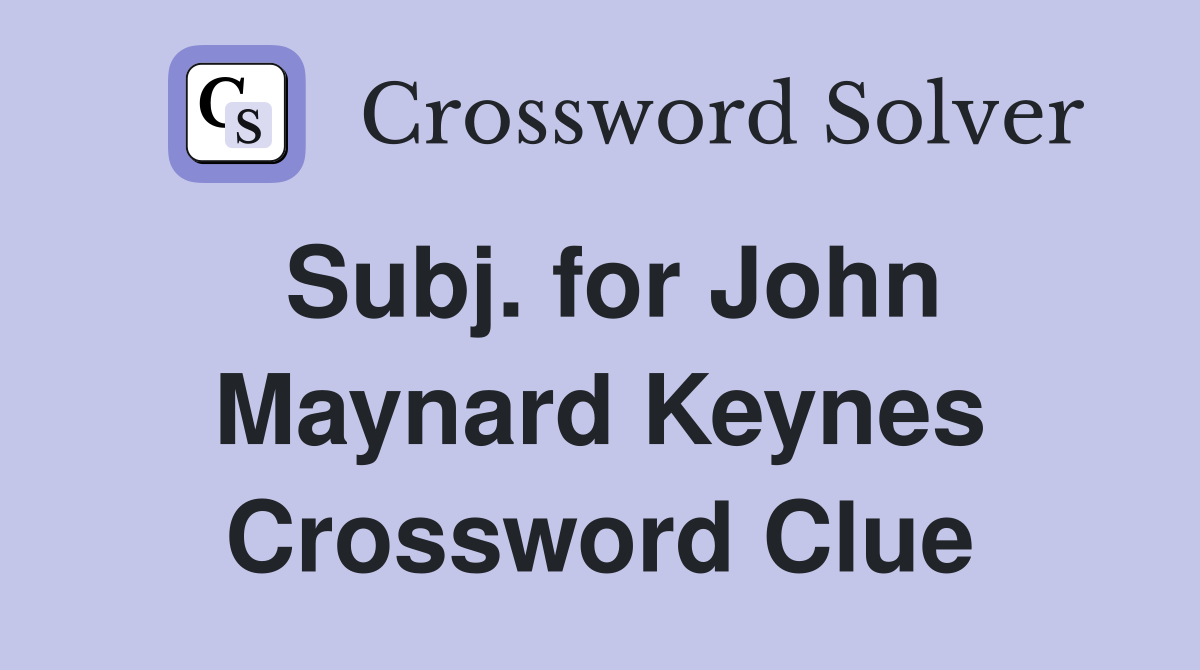Subj. for John Maynard Keynes Crossword Clue