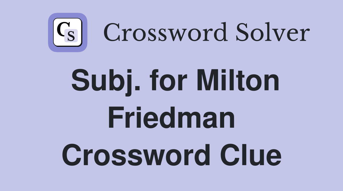 Subj. for Milton Friedman Crossword Clue