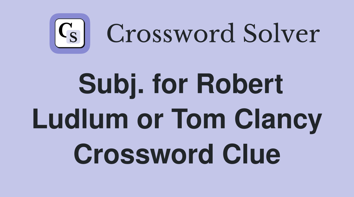 Subj. for Robert Ludlum or Tom Clancy Crossword Clue